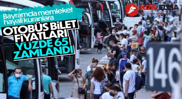 Kurban Bayramı öncesi otobüs biletleri yüzde 65 zamlandı