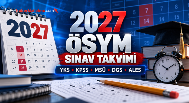 2027 ÖSYM Sınav Takvimi Açıklandı: İşte Tarihler